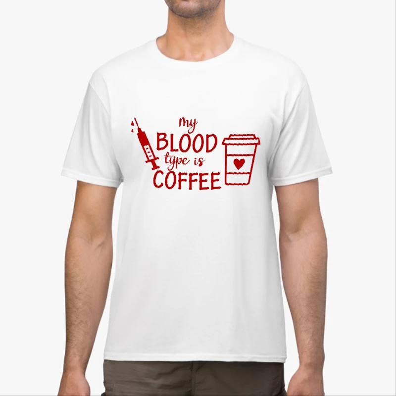 Blood Type Coffee clipart,Nurse Medical Funny Design, Funny Nursing Graphic-White - Unisex Heavy Cotton T-Shirt