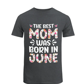 The Best Mon Was Born in June Tee, Mom design T-shirt, Mon Gift Unisex Heavy Cotton T-Shirt