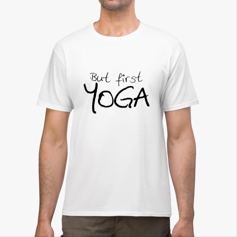 but first yoga yoga, yoga, yoga, Yoga Top meditation, Yoga Namaste, yoga gifts gifts for yoga yoga clothing-White - Unisex Heavy Cotton T-Shirt