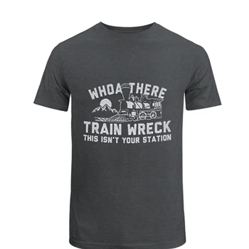 Who are there, Train wreck this is not your station Design T-Shirt
