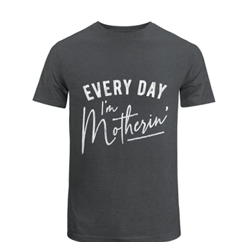 Every Day I'm Motherin Design Tee,  Funny Mothers Day Mommy Hustle Parenting Graphic Unisex Heavy Cotton T-Shirt