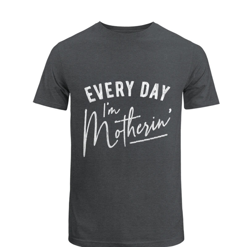 Every Day I'm Motherin Design, Funny Mothers Day Mommy Hustle Parenting Graphic- - Unisex Heavy Cotton T-Shirt