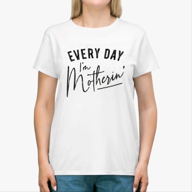 Every Day I'm Motherin Design, Funny Mothers Day Mommy Hustle Parenting Graphic-White - Unisex Heavy Cotton T-Shirt