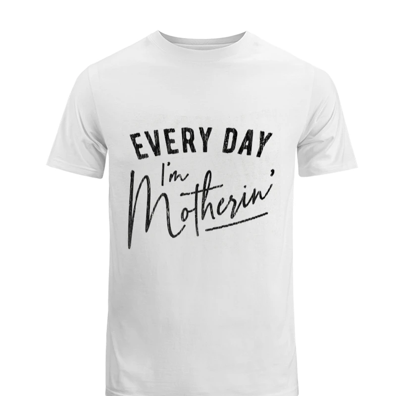 Every Day I'm Motherin Design, Funny Mothers Day Mommy Hustle Parenting Graphic-White - Unisex Heavy Cotton T-Shirt