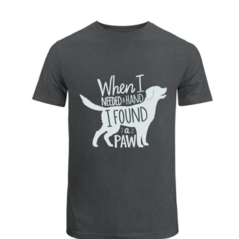 When I Needed A Hand I Found A Paw Tee, Dog Mom T-shirt, With Dogs shirt, Cute tshirt, Pet Graphic Tee Tee, Animal Lover Print T-shirt,  Puppy Design Unisex Heavy Cotton T-Shirt