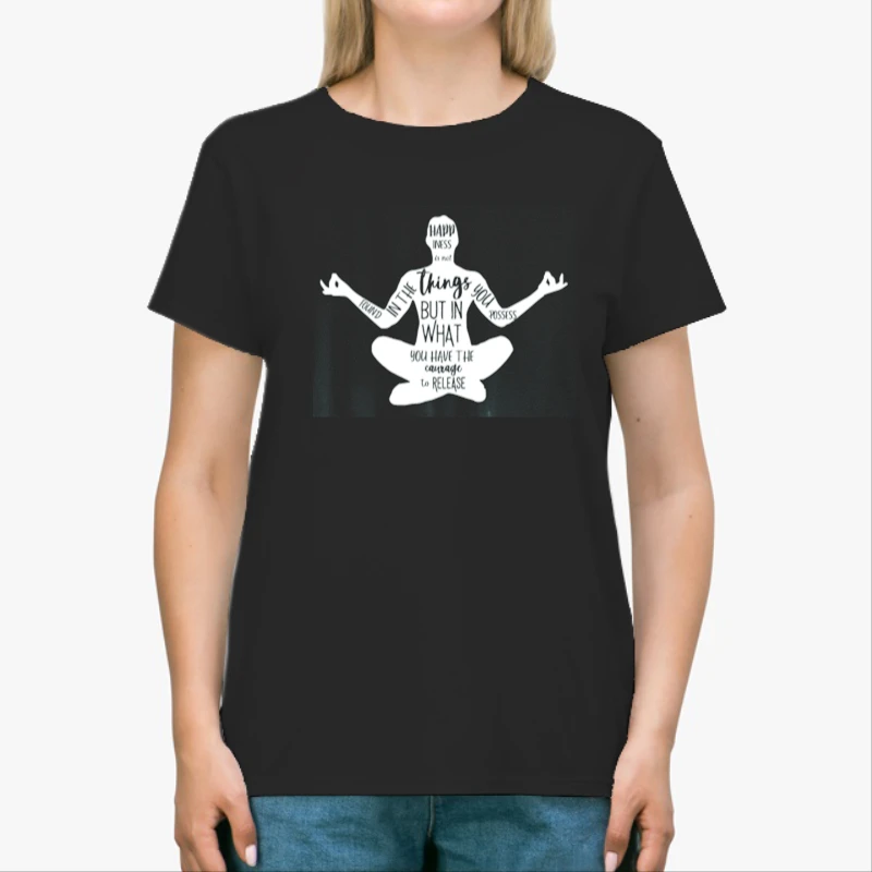 Happiness Is Not Found In The Things You Possess But In What You Have The Courage To Release, Zen Spiritual, Meditation, Yoga-Black - Unisex Heavy Cotton T-Shirt