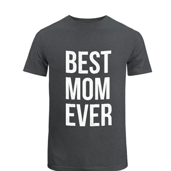Best Mom Ever Tee,  Funny Mama Gift Mothers Day Cute Life Saying Unisex Heavy Cotton T-Shirt
