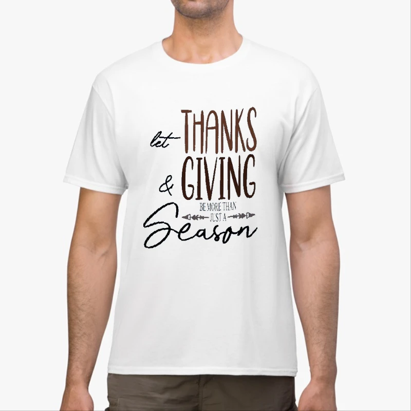 Let Thanks and Giving be more than just a Holiday, Be more than a season-White - Unisex Heavy Cotton T-Shirt