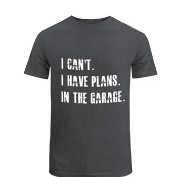 I Cant I Have Plans In The Garage Car Mechanic Design Fathers Day Gift Unisex Heavy Cotton T-Shirt