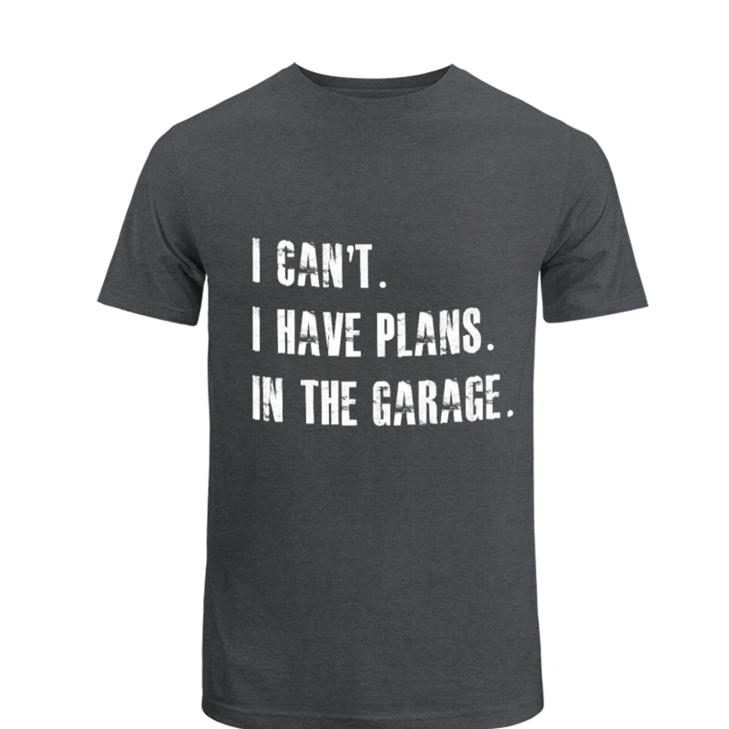 I Cant I Have Plans In The Garage Car Mechanic Design Fathers Day Gift- - Unisex Heavy Cotton T-Shirt