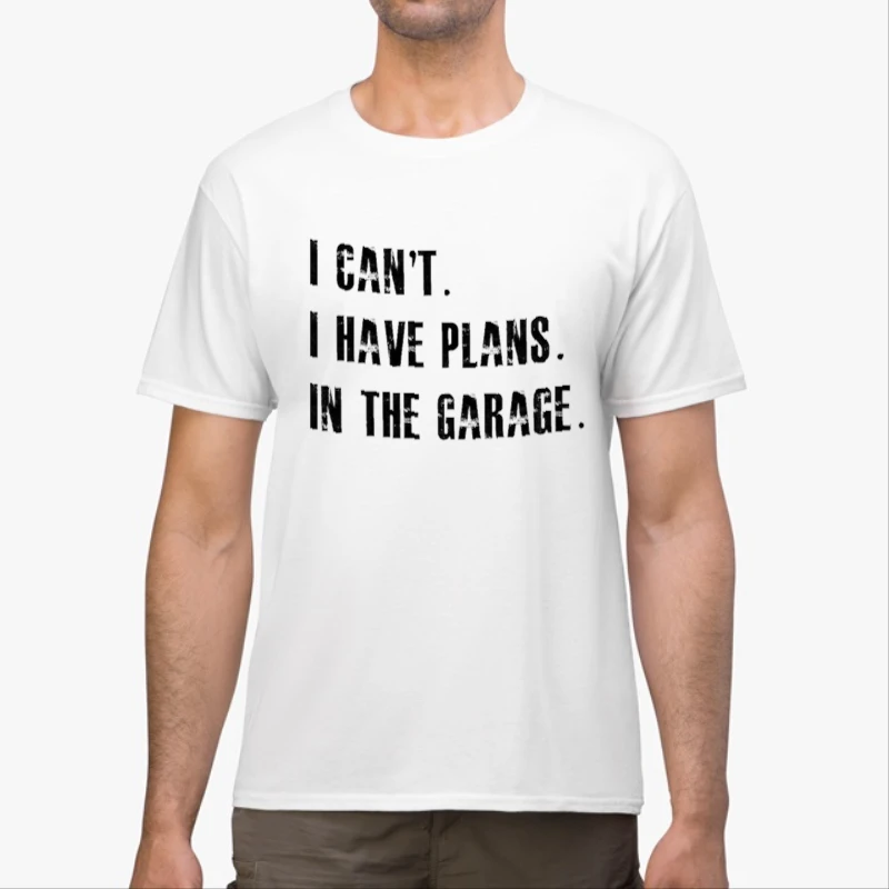 I Cant I Have Plans In The Garage Car Mechanic Design Fathers Day Gift-White - Unisex Heavy Cotton T-Shirt