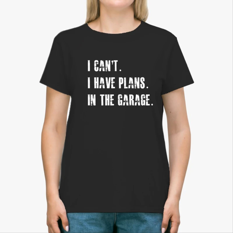I Cant I Have Plans In The Garage Car Mechanic Design Fathers Day Gift-Black - Unisex Heavy Cotton T-Shirt