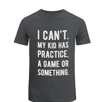 Womens I Cant My Kid Has Practice A Game Or Something, Funny Best Mom T-Shirt