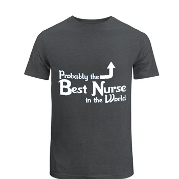 Probably the Best Nurse in the World Tee, Funny Nurse T-shirt,  Nursing Design Unisex Heavy Cotton T-Shirt