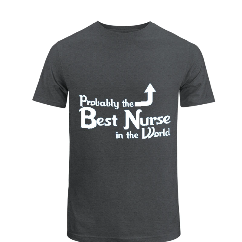 Probably the Best Nurse in the World, Funny Nurse, Nursing Design- - Unisex Heavy Cotton T-Shirt