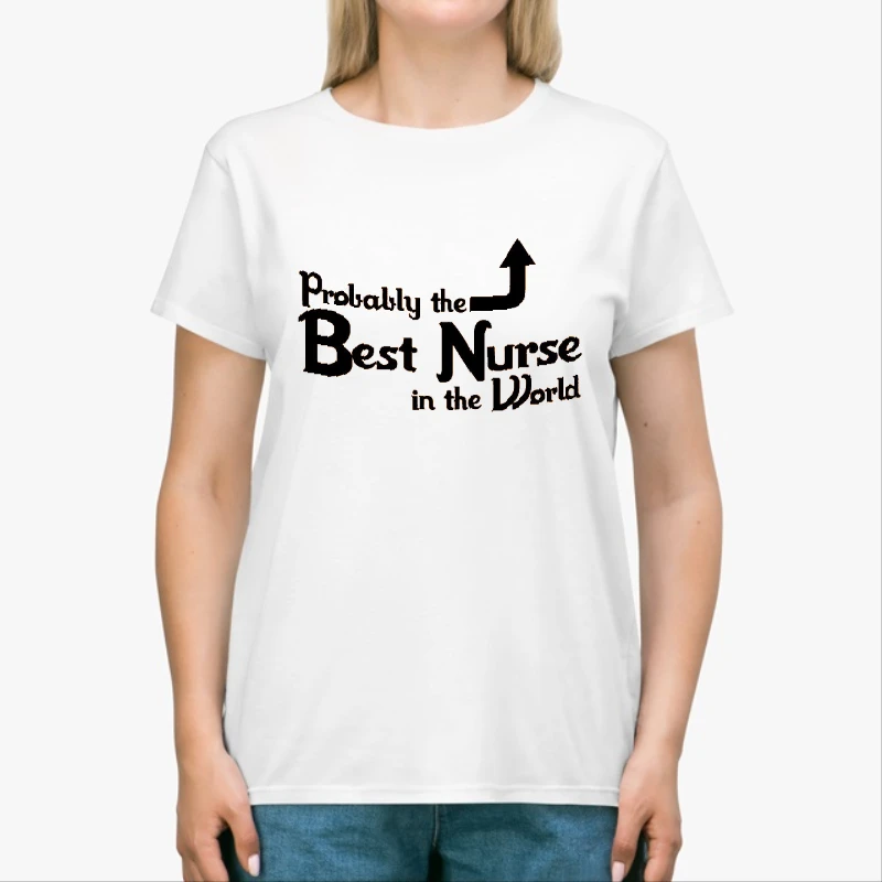 Probably the Best Nurse in the World, Funny Nurse, Nursing Design-White - Unisex Heavy Cotton T-Shirt