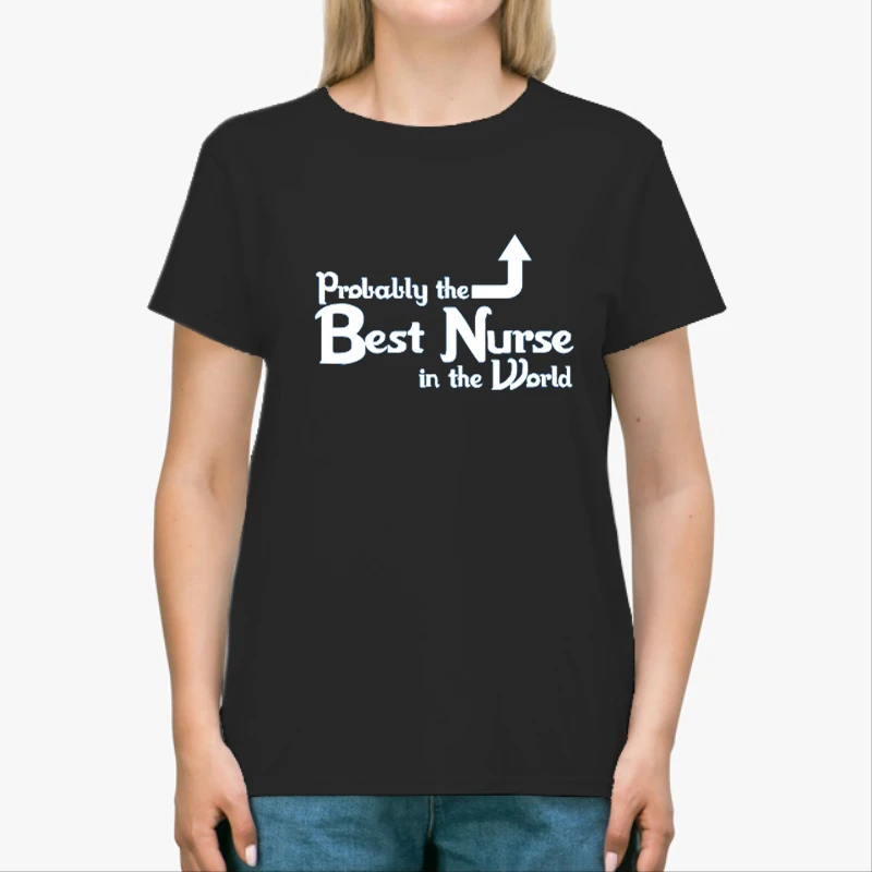 Probably the Best Nurse in the World, Funny Nurse, Nursing Design-Black - Unisex Heavy Cotton T-Shirt