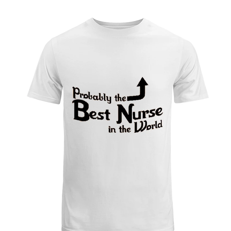 Probably the Best Nurse in the World, Funny Nurse, Nursing Design-White - Unisex Heavy Cotton T-Shirt