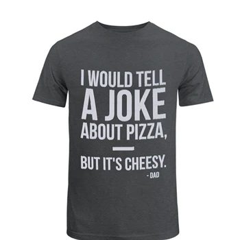 Dad Jokes Graphic Tee,  I would tell a joke about pizza but it is cheesy design Unisex Heavy Cotton T-Shirt