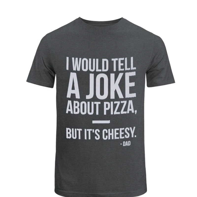 Dad Jokes Graphic, I would tell a joke about pizza but it is cheesy design- - Unisex Heavy Cotton T-Shirt