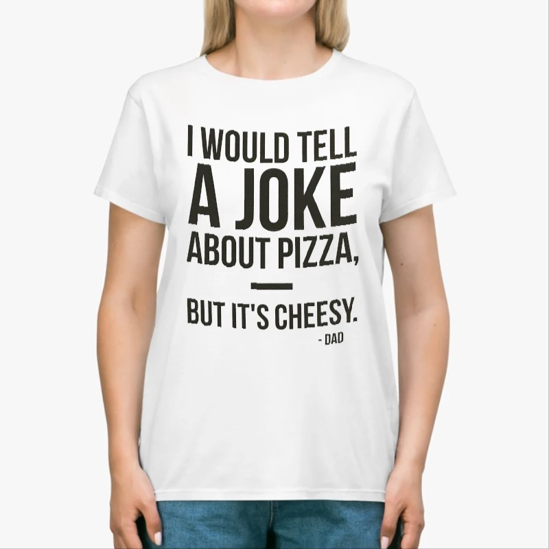 Dad Jokes Graphic, I would tell a joke about pizza but it is cheesy design-White - Unisex Heavy Cotton T-Shirt
