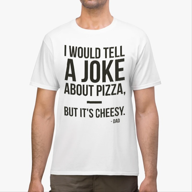 Dad Jokes Graphic, I would tell a joke about pizza but it is cheesy design-White - Unisex Heavy Cotton T-Shirt