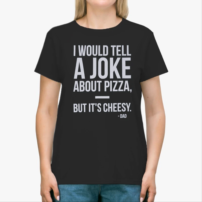 Dad Jokes Graphic, I would tell a joke about pizza but it is cheesy design-Black - Unisex Heavy Cotton T-Shirt