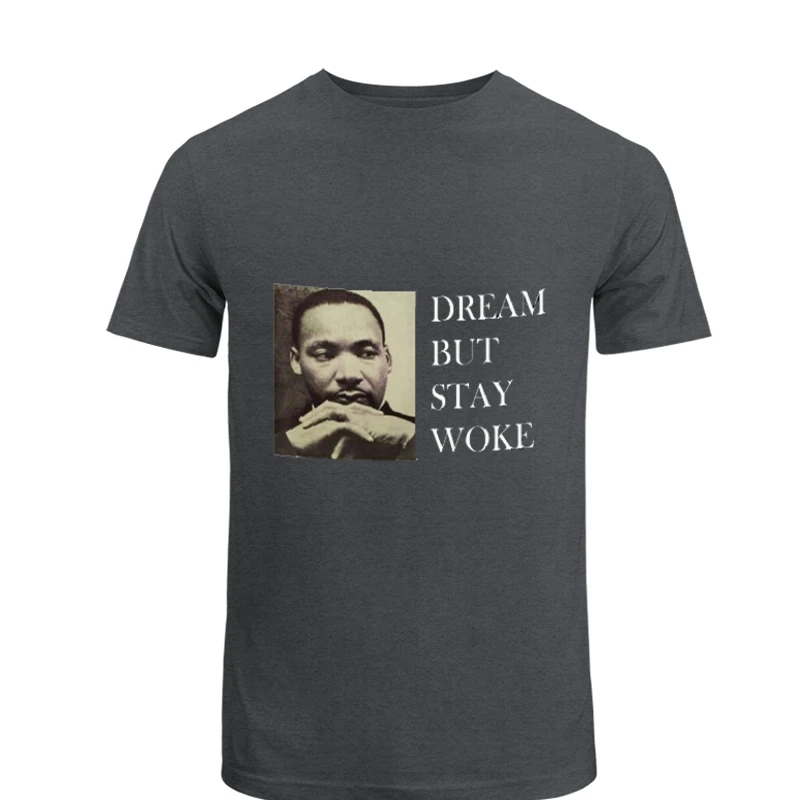 Dream Dr Martin Luther King, Dream But Stay Woke- - Unisex Heavy Cotton T-Shirt