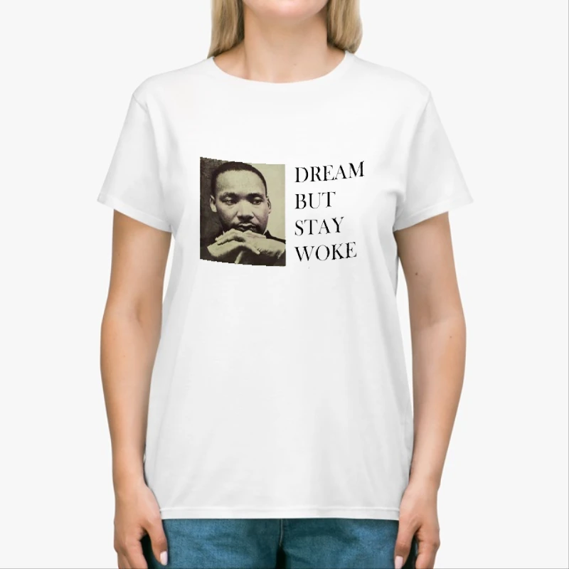 Dream Dr Martin Luther King, Dream But Stay Woke-White - Unisex Heavy Cotton T-Shirt