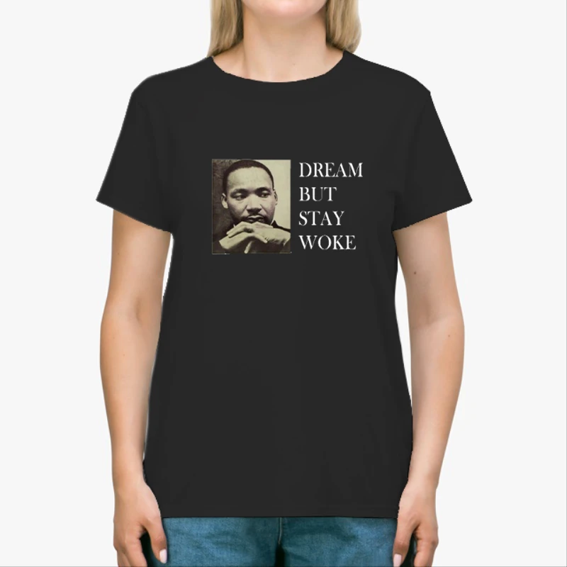 Dream Dr Martin Luther King, Dream But Stay Woke-Black - Unisex Heavy Cotton T-Shirt