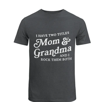 I Have Two Titles Mom and Grandma And I Rock Them Both Tee,  Funny Mothers Day Graphic Unisex Heavy Cotton T-Shirt