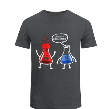 Funny Science clipart Tee, I  think it is Overreacting Design T-shirt,  Nerd you're Chemistry think Graphic Unisex Heavy Cotton T-Shirt
