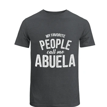 My Favorite People Call Me Abuela Tee,  Funny Mothers Day Design Unisex Heavy Cotton T-Shirt