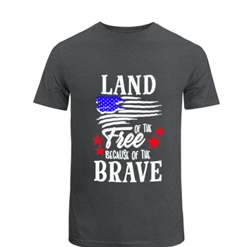 Land Of The Free Because Of The Brave, 4th Of July, Independence Day, Fourth Of July, American Flag T-Shirt