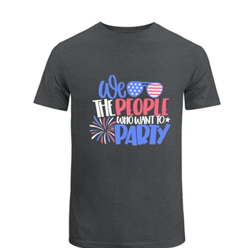 We The People Who Want Party, 4th Of July, Independence Day, American Flag, Fourth of July, USA, America, Freedom USA,  T-Shirt
