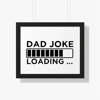 Fathers Day Gifts. Birthday Gift For Dads. Dad Joke Loading Design Framed Canvas, BirthDay Dad Graphic Framed Poster, Dad Design Gift Framed Horizontal Poster