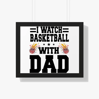 I Watch Basketball With Dad Design Framed Canvas, Basketball Lover Gift Framed Poster, Basketball Player Framed Canvas, Basketball Dad Graphic Framed Poster, Basketball Design Framed Canvas,  Ball Game Graphic Framed Horizontal Poster