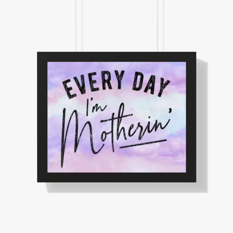 Every Day I'm Motherin Design, Funny Mothers Day Mommy Hustle Parenting Graphic- - Framed Horizontal Poster