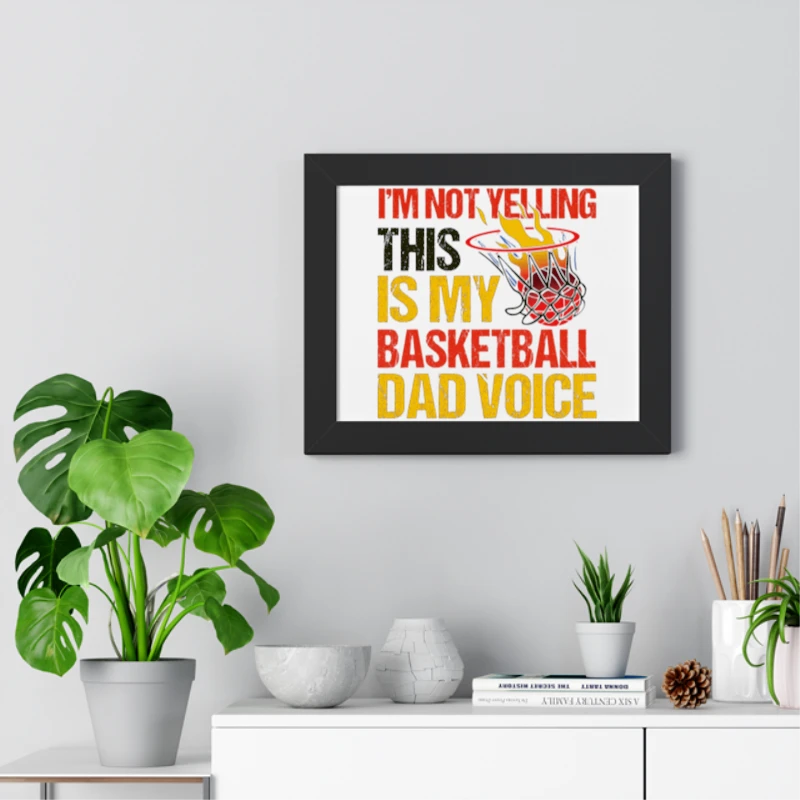 I'm Not Yelling This Is Just Design, Father's Day Gift, Basketball Game Lover, Basketball Player, Basketball Dad Graphic, Basketball Design- - Framed Horizontal Poster