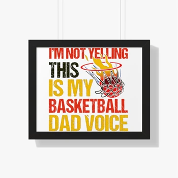 I'm Not Yelling This Is Just Design Framed Canvas, Father's Day Gift Framed Poster, Basketball Game Lover Framed Canvas, Basketball Player Framed Poster, Basketball Dad Graphic Framed Canvas,  Basketball Design Framed Horizontal Poster