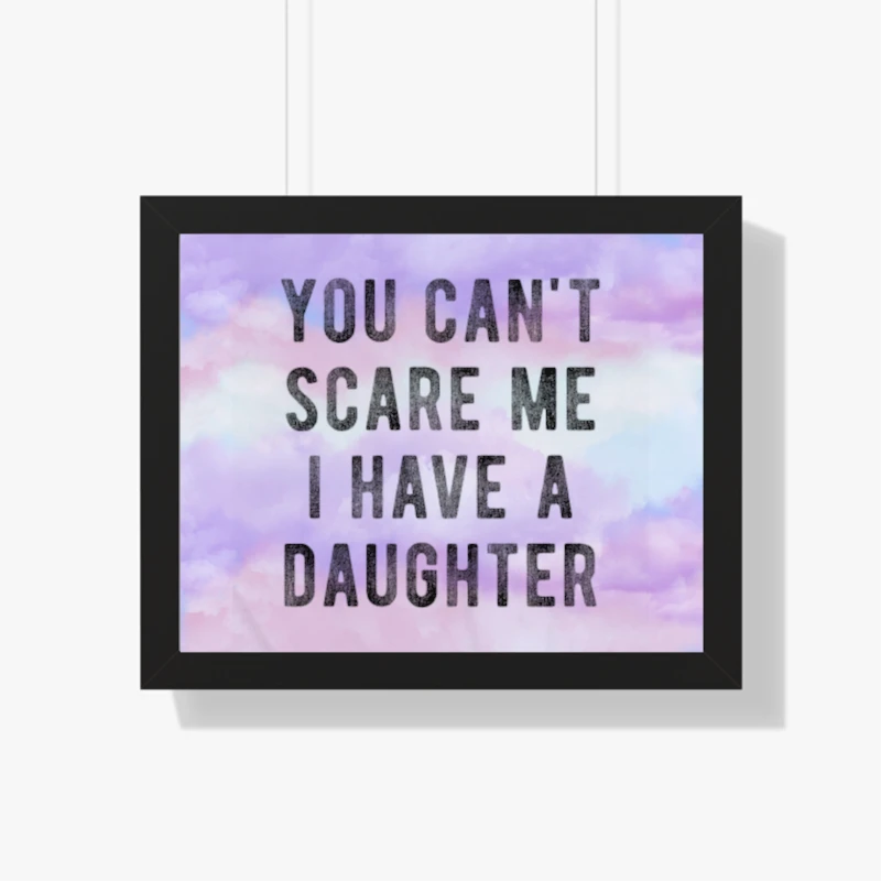 You Cant Scare Me I Have A Daughter,  Funny Sarcastic Gift for Dad- - Framed Horizontal Poster