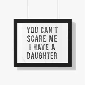 You Cant Scare Me I Have A Daughter Framed Canvas,   Funny Sarcastic Gift for Dad Framed Horizontal Poster