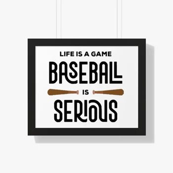 Life Is A Game Baseball Is Serious Framed Canvas, Baseball Player Design Framed Poster, Baseball Coach Gift Framed Canvas,  Funny Baseball Design Framed Horizontal Poster