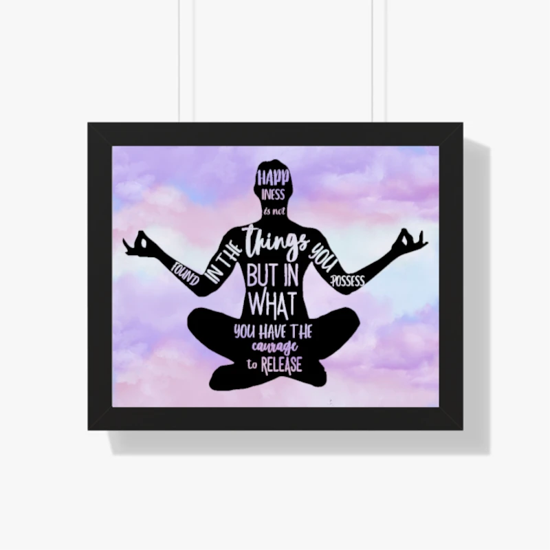 Happiness Is Not Found In The Things You Possess But In What You Have The Courage To Release, Zen Spiritual, Meditation, Yoga- - Framed Horizontal Poster