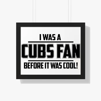 I WAS A CUBS FAN BEFORE IT WAS COOL Framed Horizontal Poster