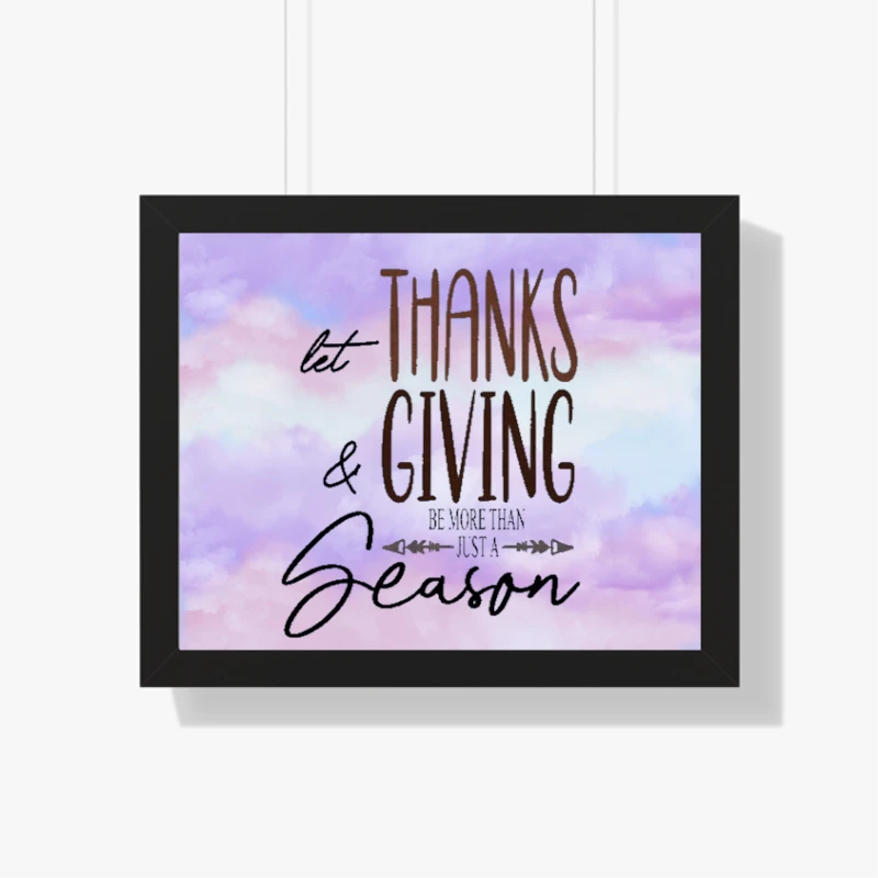 Let Thanks and Giving be more than just a Holiday, Be more than a season- - Framed Horizontal Poster