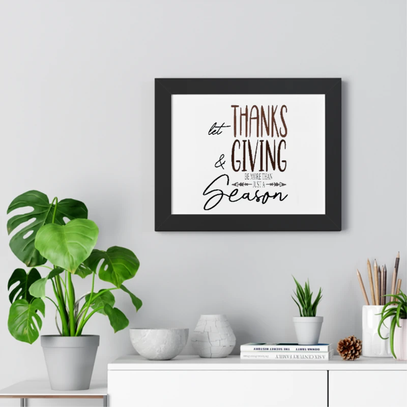 Let Thanks and Giving be more than just a Holiday, Be more than a season- - Framed Horizontal Poster