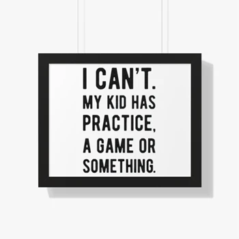 Womens I Cant My Kid Has Practice A Game Or Something Framed Canvas,  Funny Best Mom Framed Horizontal Poster