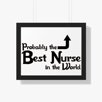 Probably the Best Nurse in the World Framed Canvas, Funny Nurse Framed Poster,  Nursing Design Framed Horizontal Poster