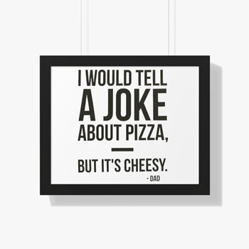 Dad Jokes Graphic Framed Canvas,  I would tell a joke about pizza but it is cheesy design Framed Horizontal Poster